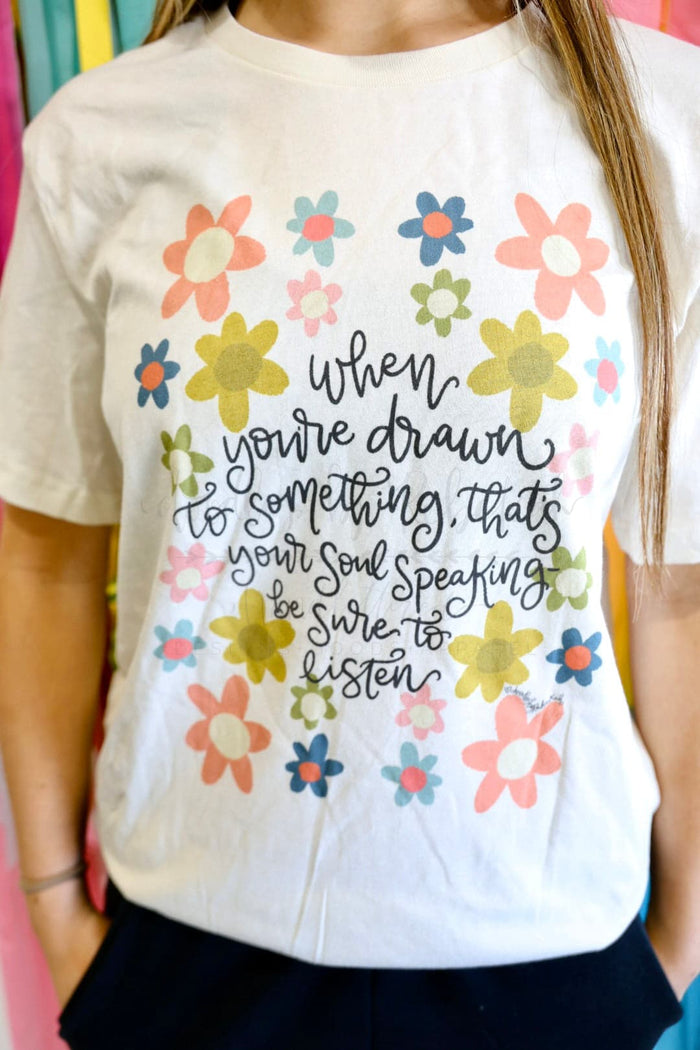 When You’re Drawn to Something Tee - Tees