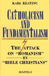 Catholicism and Fundamentalism: The Attack on 'Romanism' by 'Bible Christians'
