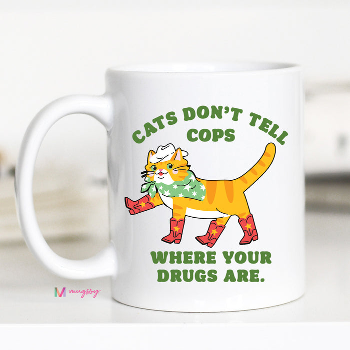 Cats Don't Tell Cops Where the Drugs Are Coffee Mug