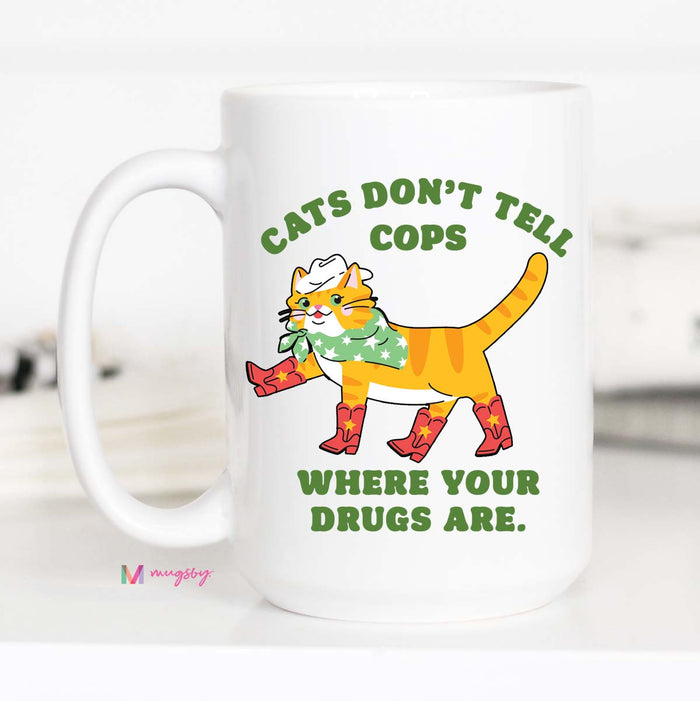Cats Don't Tell Cops Where the Drugs Are Coffee Mug