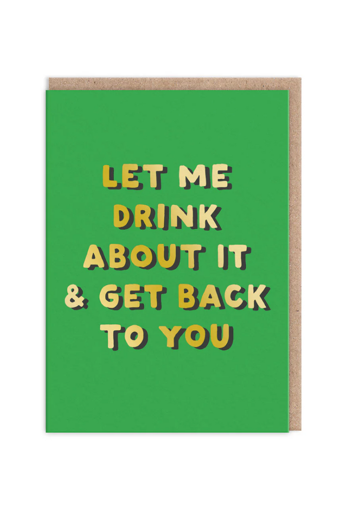 Let Me Drink About It Greeting Card