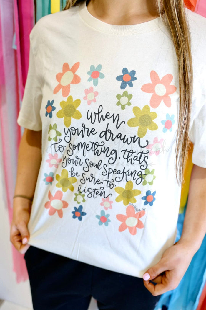 When You’re Drawn to Something Tee - Tees